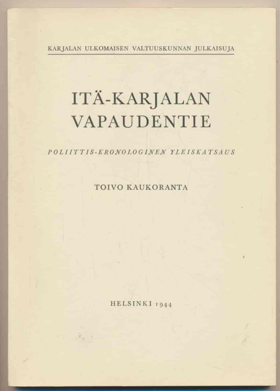 Itä-Karjalan vapaudentie - Poliittis-kronologinen yleiskatsaus - viisi karttaliitettä - Kaukoranta Toivo tuotekuva