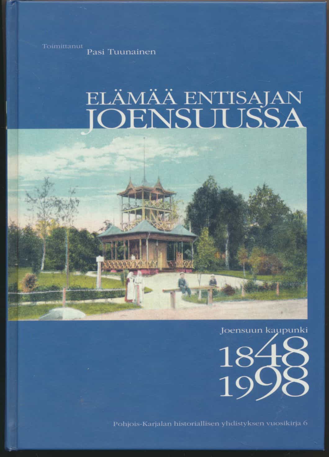 Elämää entisajan Joensuussa - Joensuun kaupunki 1848-1998