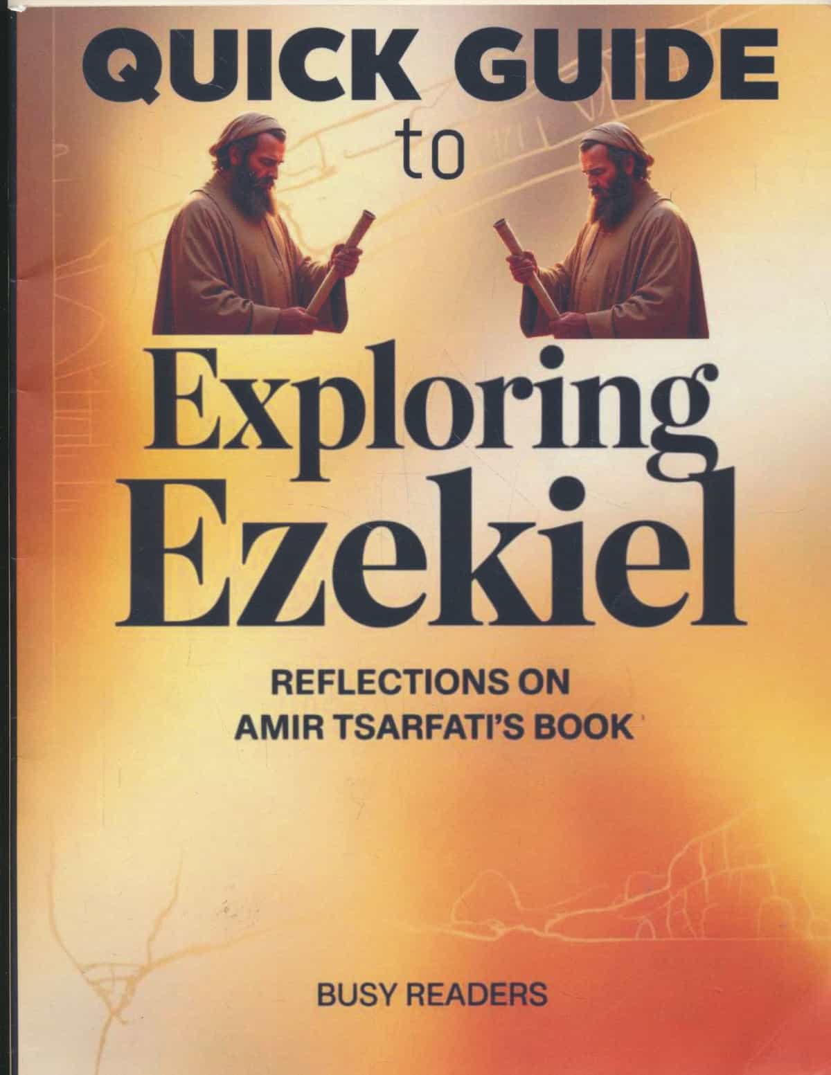 Quick Guide to Exploring Ezekiel - Reflections On Amir Tsarfati's Book
