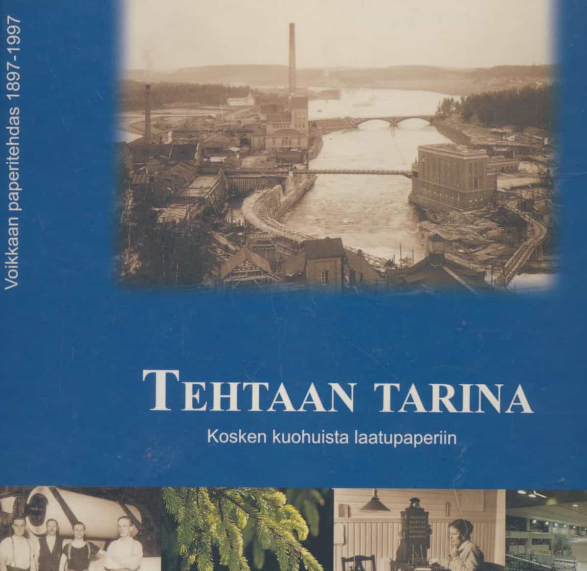 Tehtaan tarina - kosken kuohuista laatupaperiin - Voikkaan paperitehdas 1897-1997