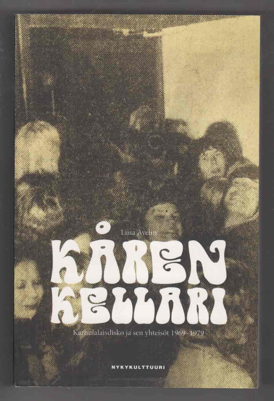 Kåren Kellari : karhulalaisdisko ja sen yhteisöt 1969-1979 - Liisa Avelin tuotekuva