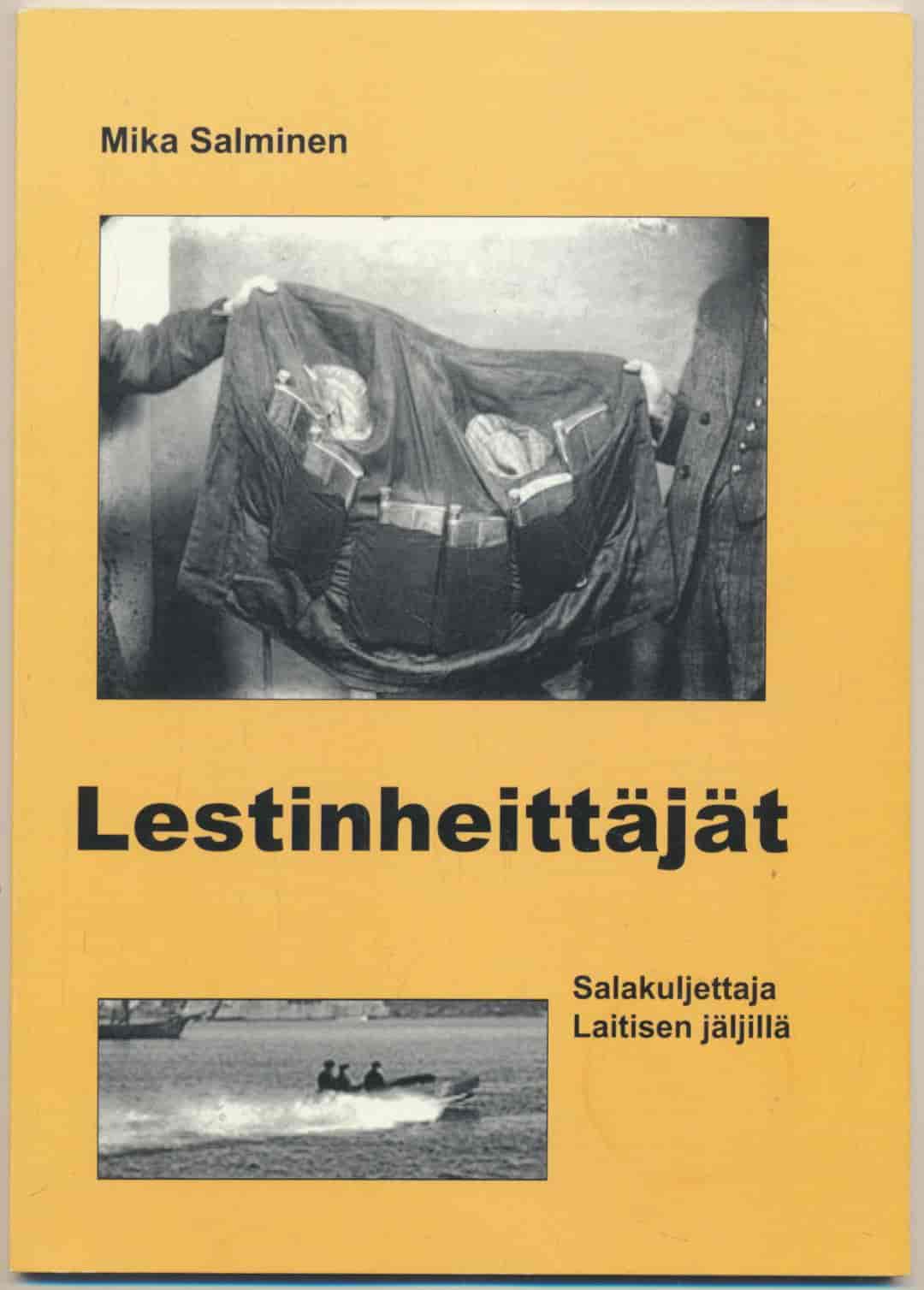 Lestinheittäjät - Salakuljettaja Laitisen jäljillä - Alkoholin salamyynti Kotkassa kieltolain ajoista tähän päivään - Salminen Mika tuotekuva