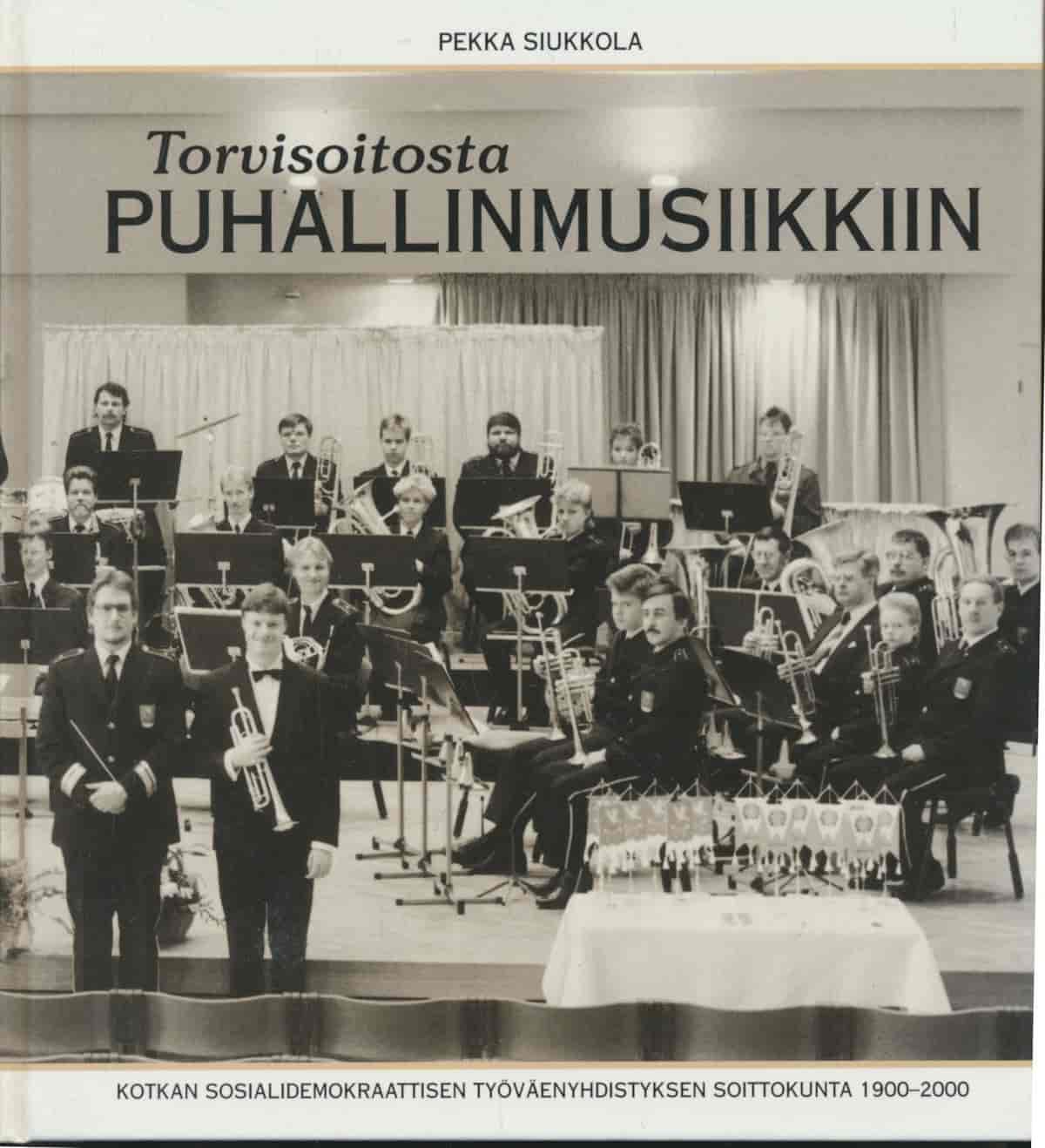 Torvisoitosta Puhallinmusiikkiin - Kotkan sosialidemokraattisen työväenyhdistyksen soittokunta 1900-2000 - Siukkola Pekka tuotekuva