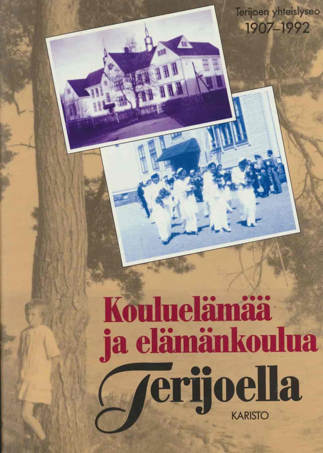 Kouluelämää ja elämänkokeilua Terijoella - Terijoen yhteislyseo 1907-1992 - Heino-Vesihiisi, Maija; Aejmelaeus, Salme; Heikkilä, ritva; Kantola, Mikko; Pyykkö-Heinasalmi, Irja; Terho, Viljo tuotekuva