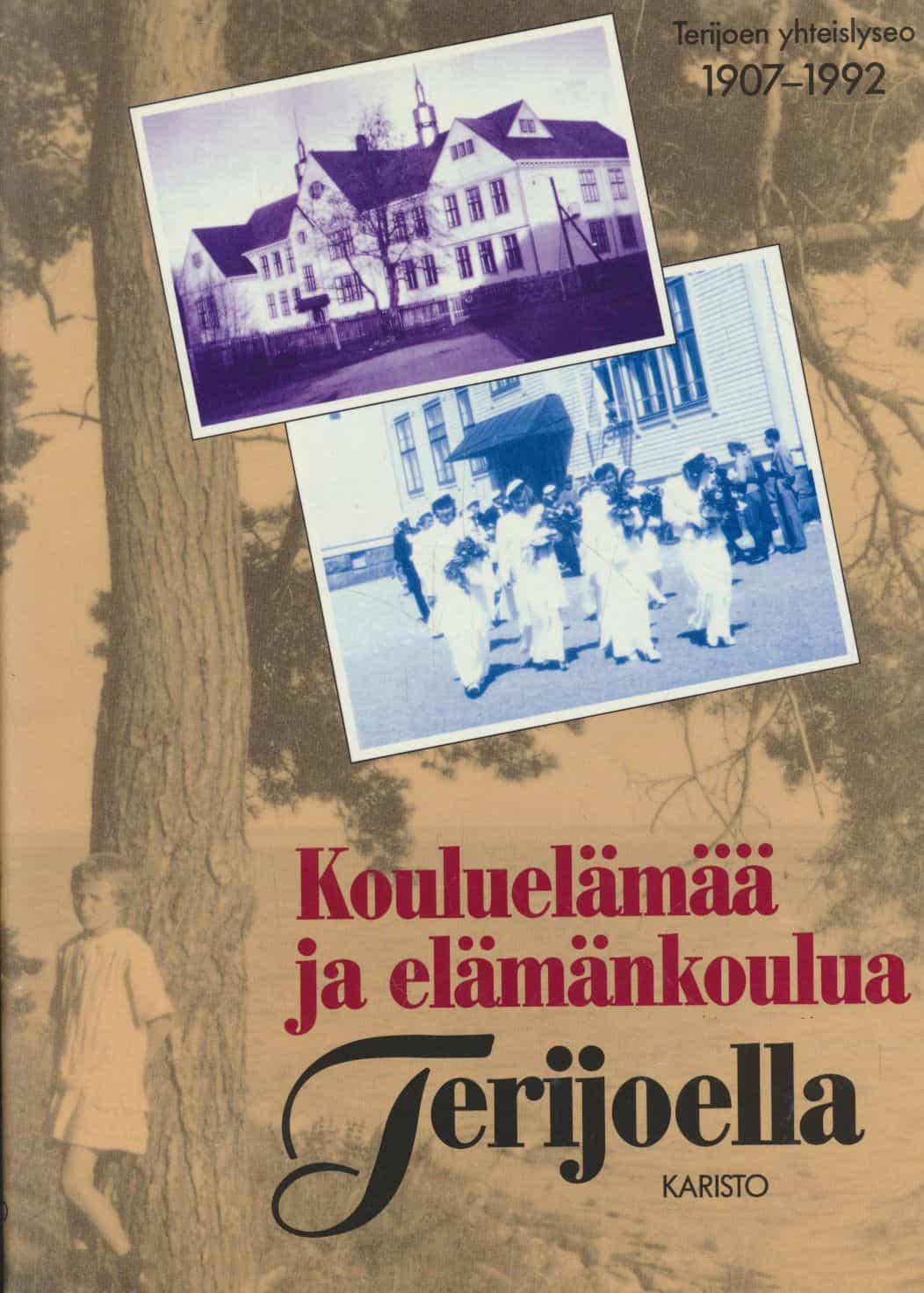 Kouluelämää ja elämänkokeilua Terijoella - Terijoen yhteislyseo 1907-1992