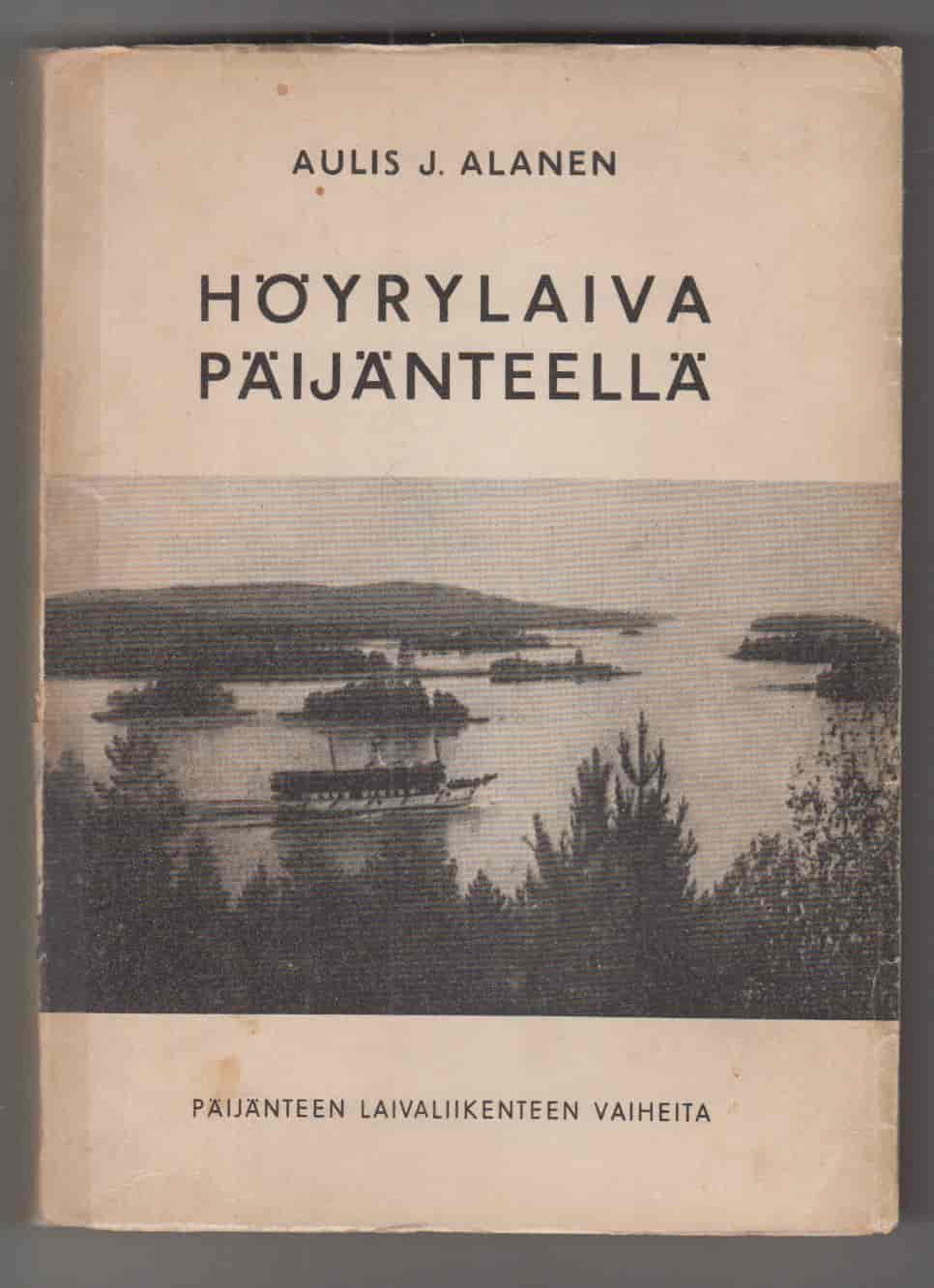 Höyrylaiva Päijänteellä - Päijänteen laivaliikenteen vaiheita - Alanen Aulis J. tuotekuva