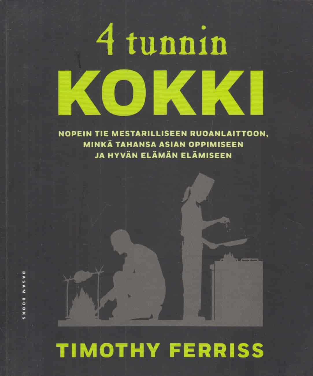 4 tunnin kokki : nopein tie mestarilliseen ruoanlaittoon, minkä tahansa asian oppimiseen ja hyvän elämän elämiseen - Timothy Ferriss tuotekuva