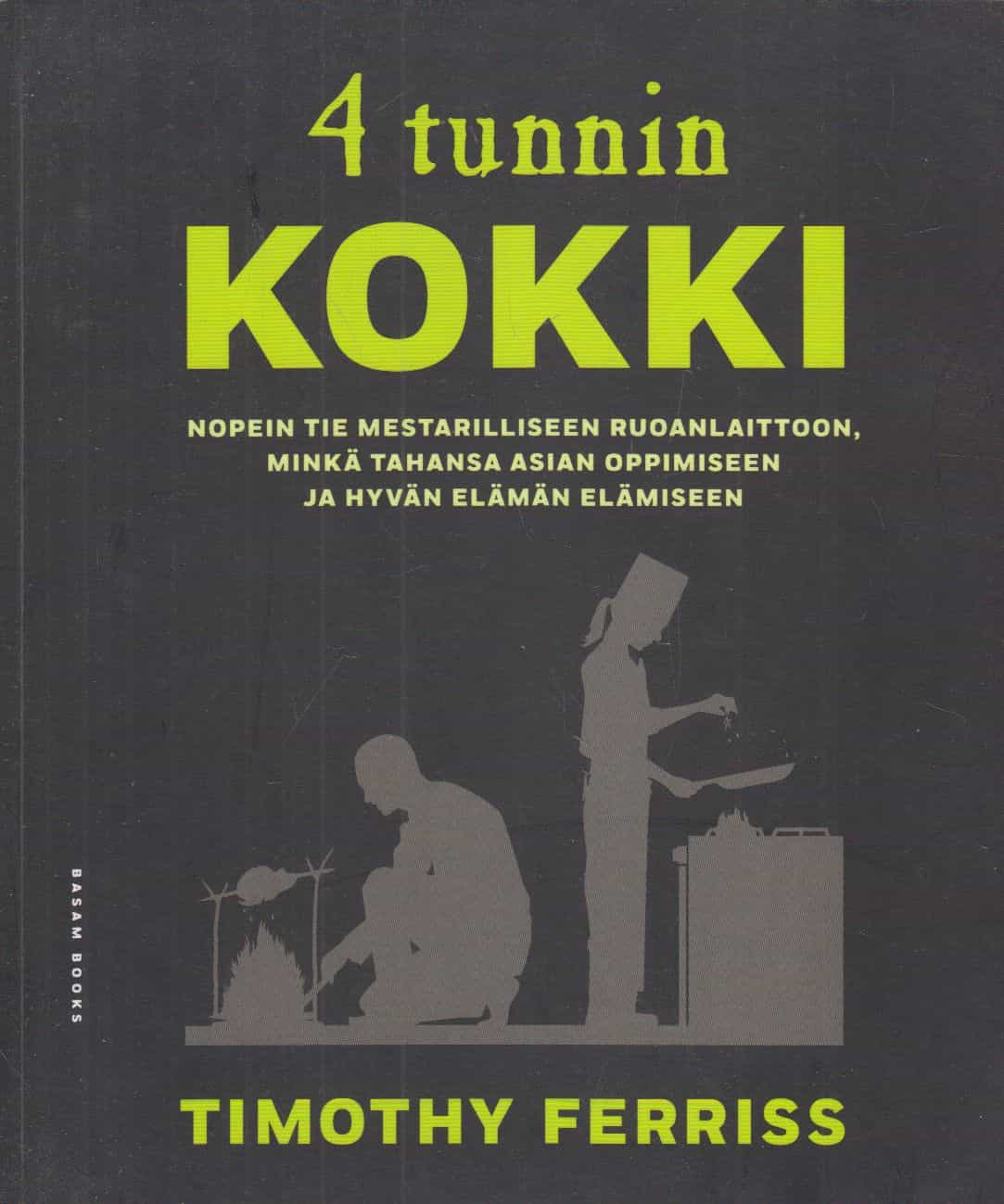 4 tunnin kokki : nopein tie mestarilliseen ruoanlaittoon, minkä tahansa asian oppimiseen ja hyvän elämän elämiseen