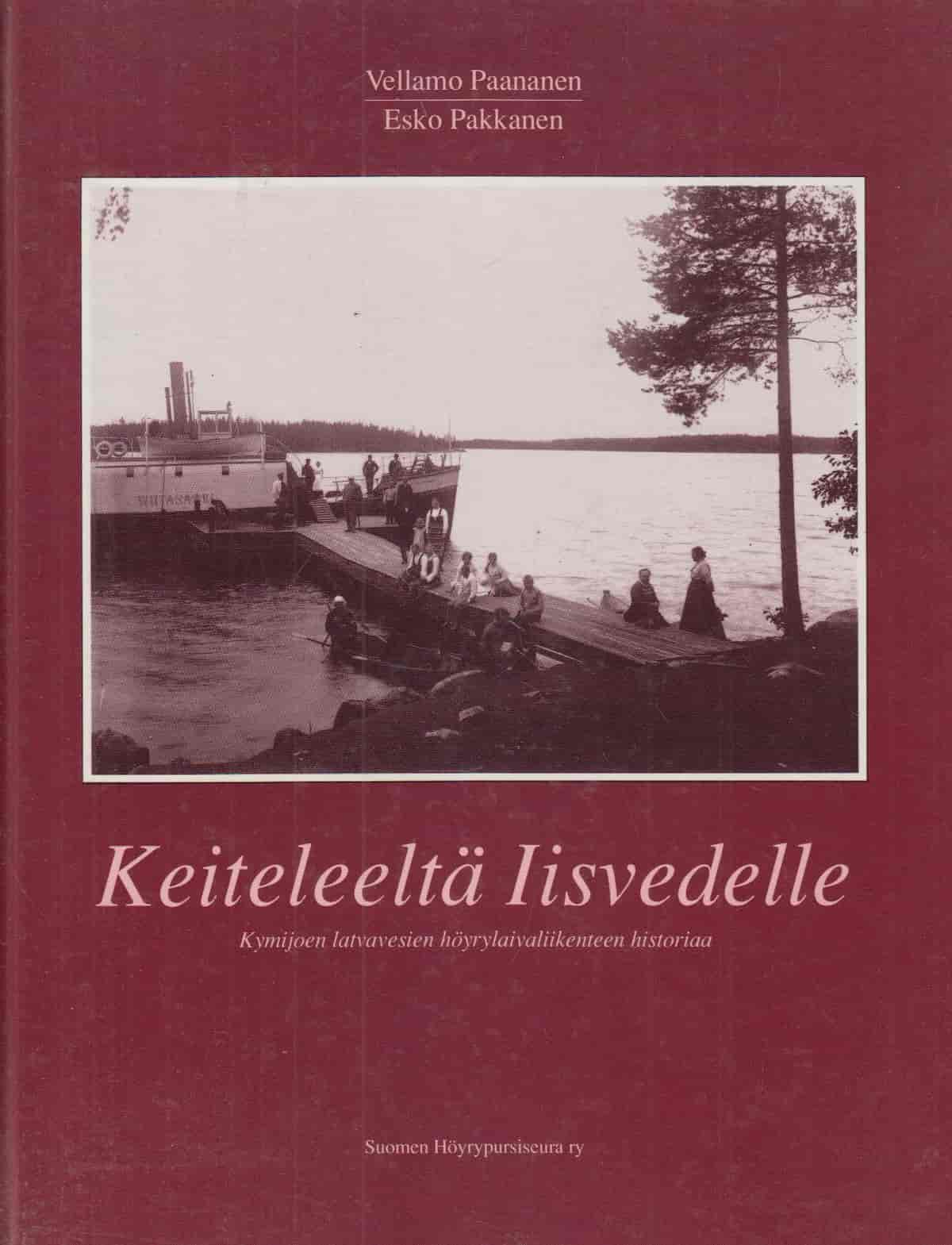Keiteleeltä Iisvedelle Kymijoen latvavesien höyrylaivaliikenteen historiaa - Paananen Vellamo, Pakkanen Esko tuotekuva
