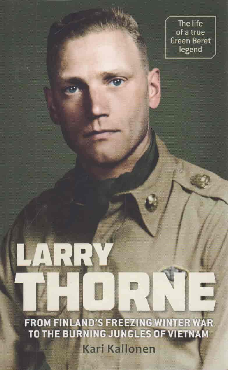 Larry Thorne : from Finland́s freezing winter war to the burning jungles of Vietnam - Kallonen, Kari tuotekuva