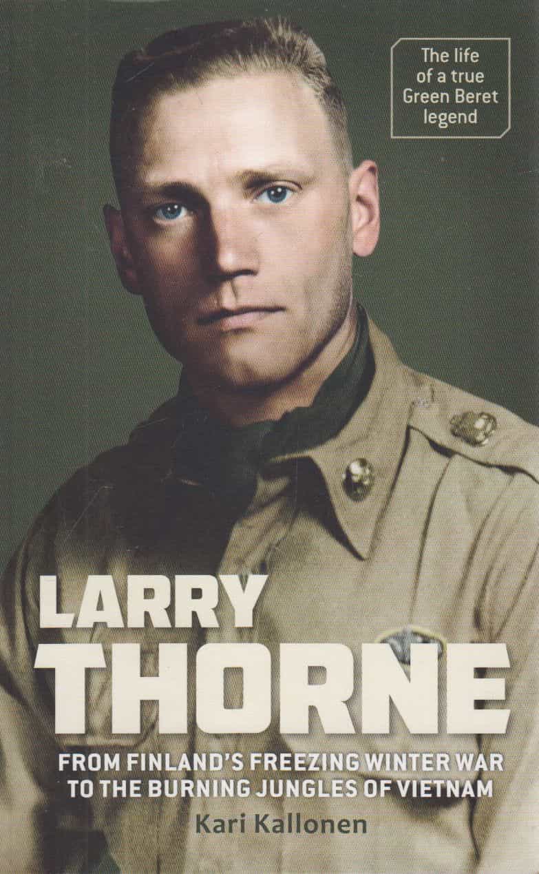 Larry Thorne : from Finland́s freezing winter war to the burning jungles of Vietnam