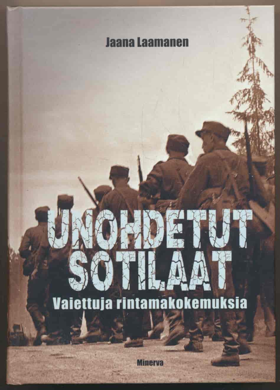 Unohdetut sotilaat - Vaiettuja rintamakokemuksia - Laamanen Jaana tuotekuva