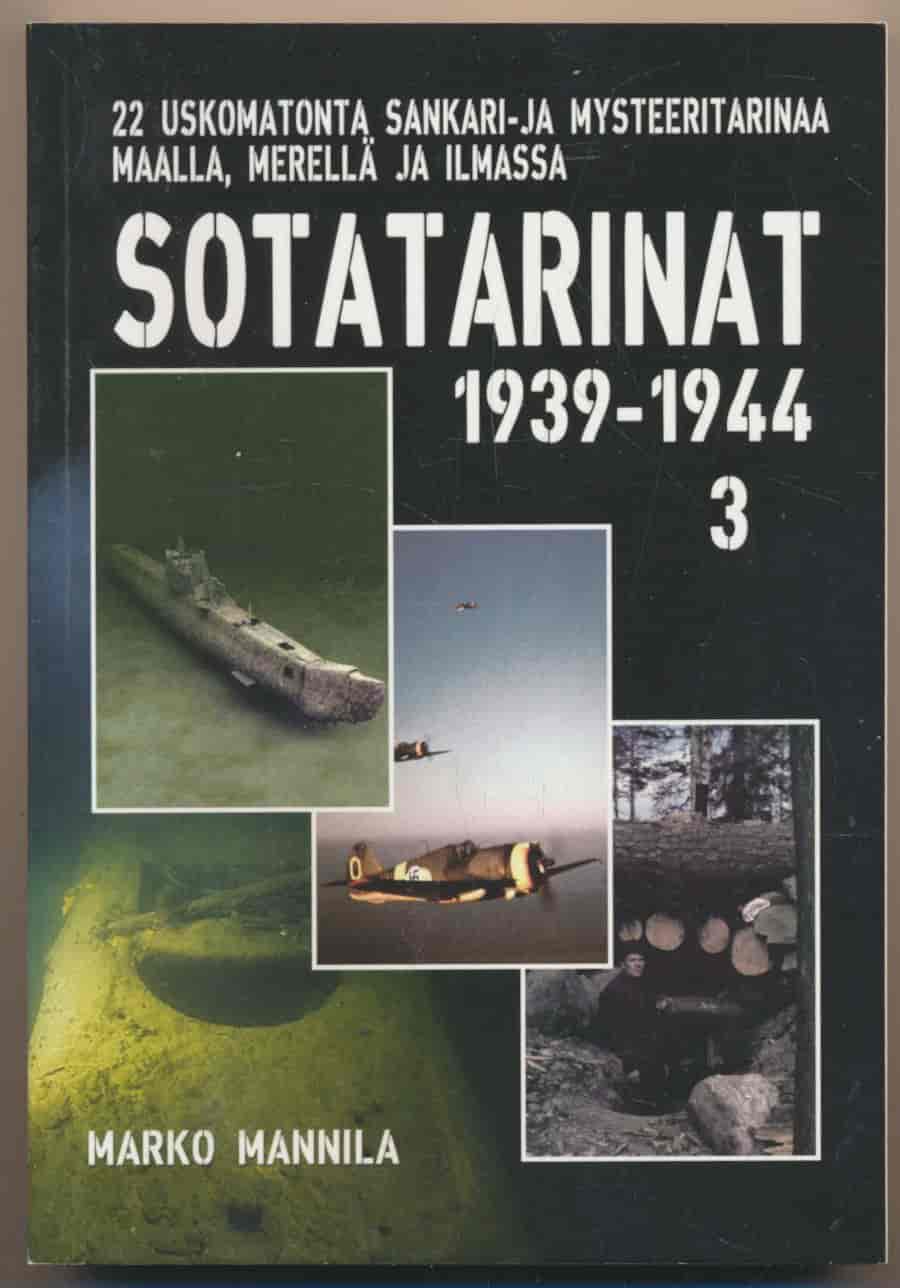 Sotatarinat 3 1939-1944 - 22 uskomatonta tarinaa maalta, mereltä ja ilmasta - Mannila Marko tuotekuva