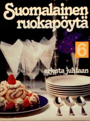 Suomalainen ruokapöytä arjesta juhlaan osa 6