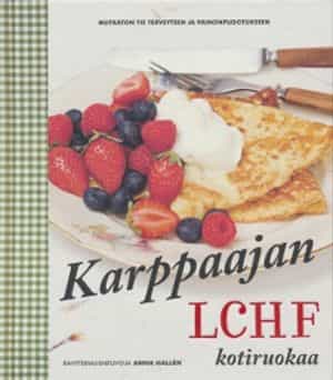 Karppaajan kotiruokaa - LCHF - Mutkaton tie terveyteen ja painonpudotukseen