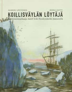 Koillisväylän löytäjä - Tutkimusmatkaaja Adolf Erik Nordenskiöld Jäämerellä