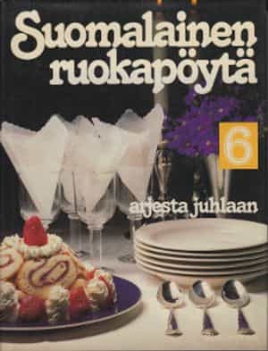 Suomalainen ruokapöytä 6 - Arjesta juhlaan
