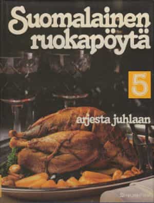 Suomalainen ruokapöytä 5 - Arjesta juhlaan