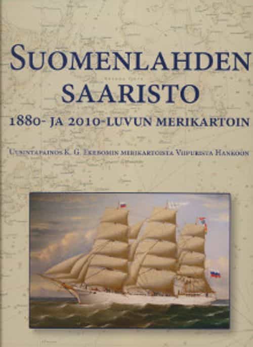 Suomenlahden saaristo 1880- ja 2010-luvun merikartoin, Uusintapainos K.G. Ekebomin merikartoista Viipurista Hankoon