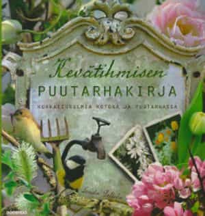 Kevätihmisen puutarhakirja Kukkaisunelmia kotona ja puutarhassa