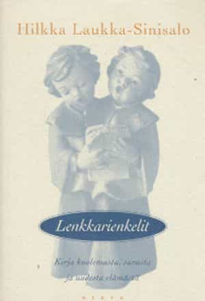 Lenkkarienkelit Kirja kuolemasta, surusta ja uudesta elämästä