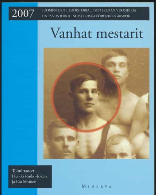 Vanhat mestarit - Suomen urheiluhistoriaallisen seuran vuosikirja 2007