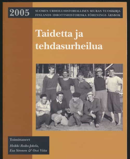 Taidetta ja tehdasurheilua - Suomen urheiluhistoriallisen seuran vuosikirja 2005