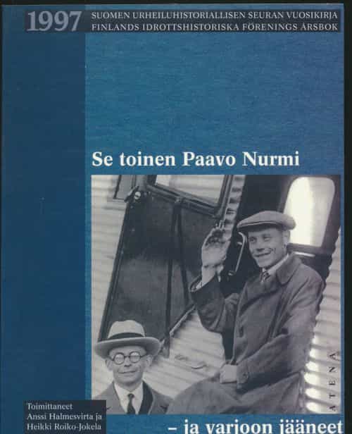 Se toinen Paavo Nurmi - ja varjoon jääneet - Suomen urheiluhistoriallisen seuran vuosikirja 1997