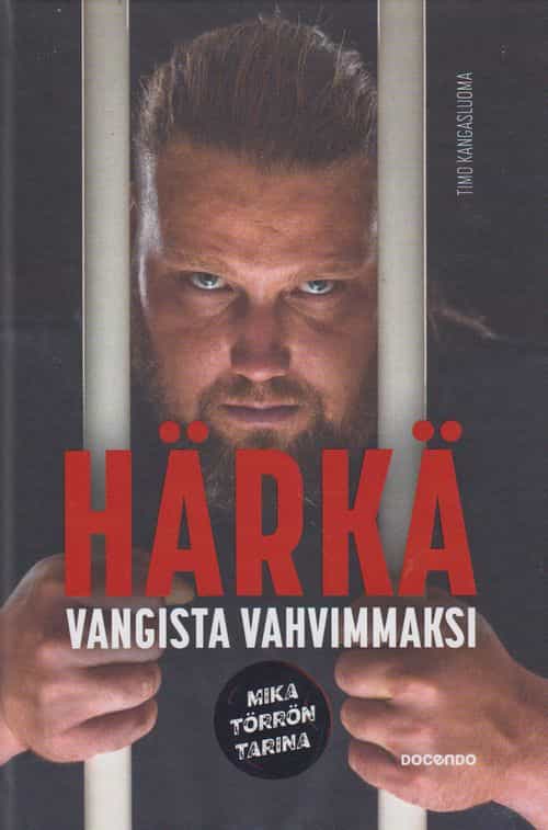 Härkä - Vangista vahvimmaksi - Mika Törrön tarina