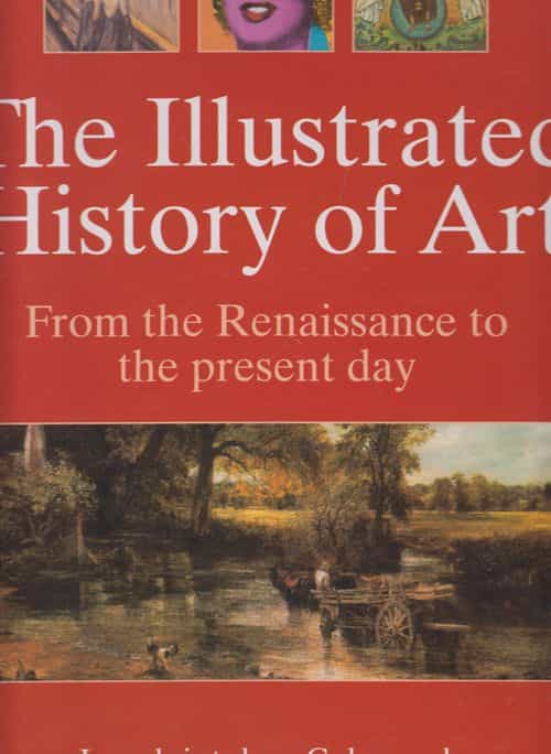The illustrated history of art - From the reneissance to the present day