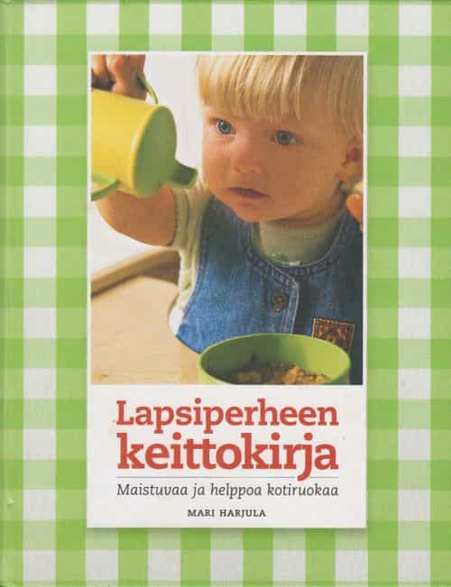 Lapsiperheen keittokirja - Maistuvaa ja helppoa kotiruokaa