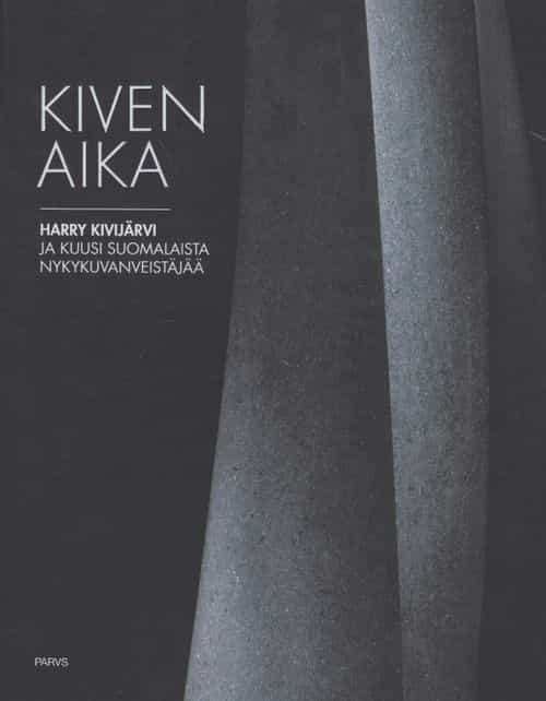 Kiven aika - Harry Kivijärvi ja kuusi suomalaista nykykuvanveistäjää