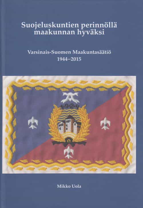 Suojeluskuntien perinnöllä maakunnan hyväksi - Varsinais-Suomen Maakuntasäätiö 1944-2015