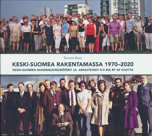 Keski-Suomea rakentamassa 1970-2020
