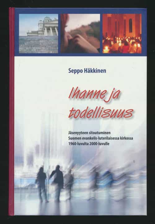 Ihanne ja todellisuus: Jäsenyyteen sitoutuminen Suomen evankelis-luterilaisessa kirkossa 1960-luvulta 2000-luvulle
