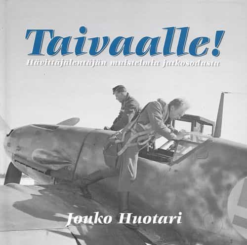 Taivaalle! - hävittäjälentäjän muistelmia jatkosodasta