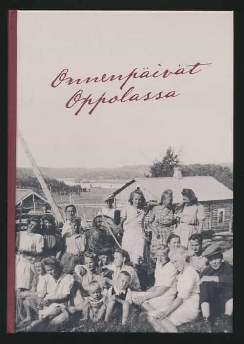Onnenpäivät Oppolassa - kyläkirja Oppolasta, Jaakkiman pitäjää, Kurkijoen kihlakuntaa, Viipurin lääniä