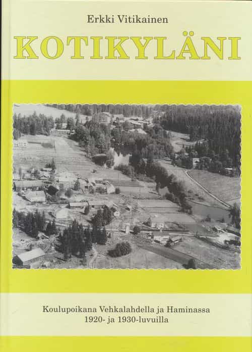 Kotikyläni - Koulupoikana Vehkalahdella ja Haminnassa 1920- ja 1930 luvulla