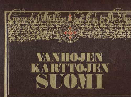 Vanhojen karttojen Suomi - Historiallisen kartografian vertaileva tarkastelu - Finland in old maps (numeroitu 428/2000)