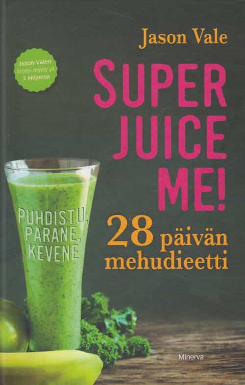 Super juice me! 28 päivän mehudieetti