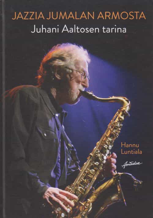 Jazzia jumalan armosta - Juhani Aaltosen tarina