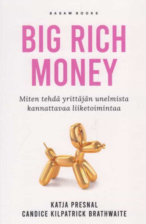 Big rich money - Miten tehdä yrittäjän unelmista kannattavaa liiketoimintaa?