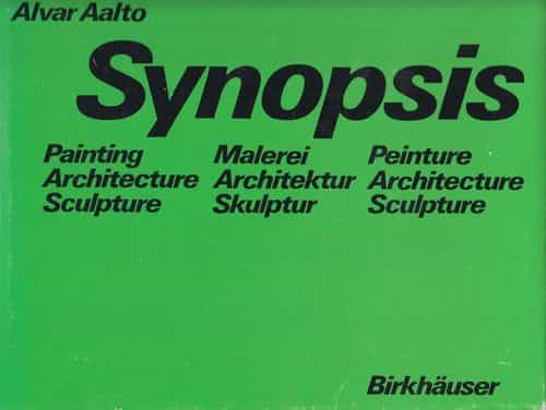 Alvar Aalto Synopsis - Painting, architecture, sculpture - Malerei, architektur, skulptur - Peinture, architecture. sculpture - History and theory of Architecture Volume 12