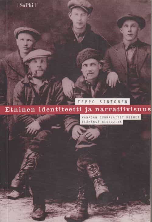 Etninen identiteetti ja narratiivisuus - Kanadan suomalaiset miehet elämänsä kertojina