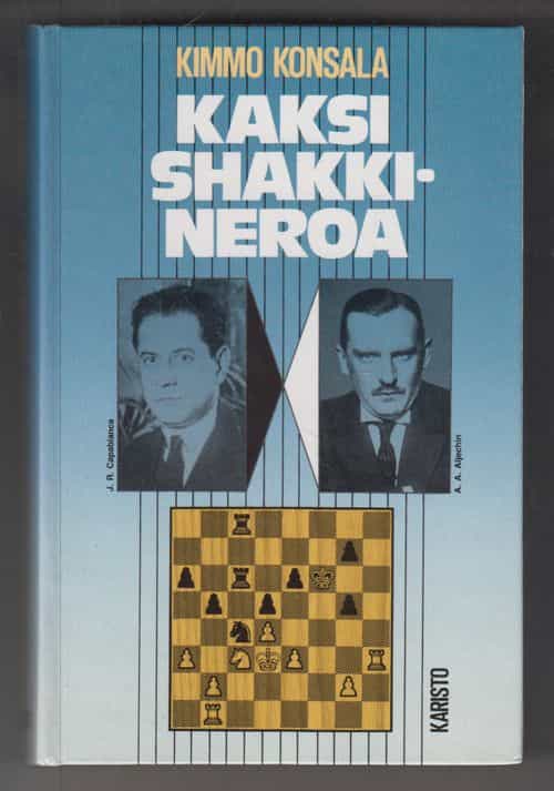 Kaksi shakkineroa - J. R. Capablanca, shakkikone - A. A. Aljechin, jumalainen jumalaton - Heidän elämänsä ja pelinsä