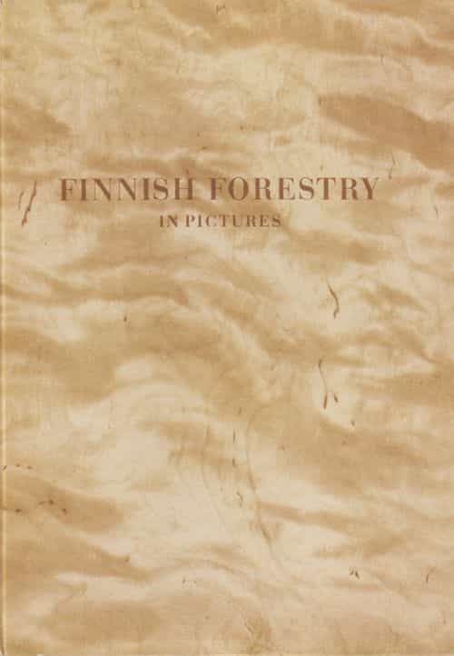 Finnish forestry in pictures - Special edition of Finland's wealth of wood