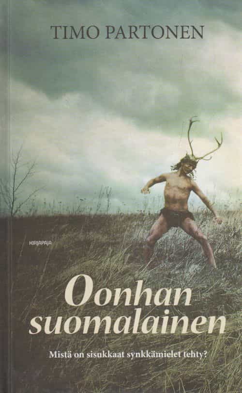 Oonhan suomalainen - Mistä on sisukkaat synkkämielet tehty?