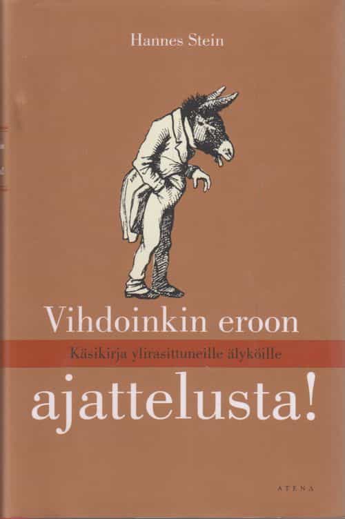 Vihdoinkin eroon ajattelusta! - Käsikirja ylirasittuneille älyköille