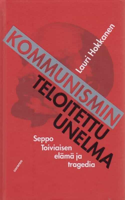 Kommunismin teloitettu unelma - Seppo Toiviaisen elämä ja tragedia