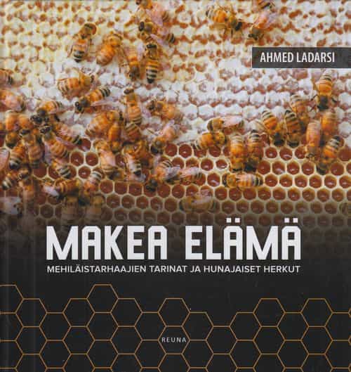 Makea elämä - Mehiläistarhaajien tarinat ja hunajaiset herkut